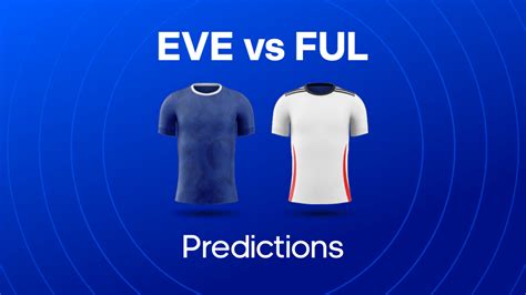 Everton Vs Fulham Prediction Odds And Betting Tips