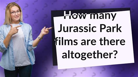 How Many Jurassic Park Films Are There Altogether Youtube