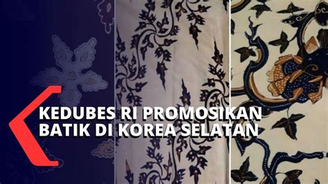 Diplomasi Batik Dubes RI Di Korea Selatan YouTube