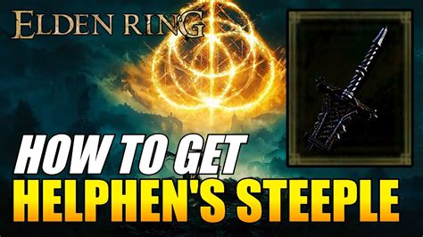 Elden Ring How To Get Helphen S Steeple Greatsword YouTube