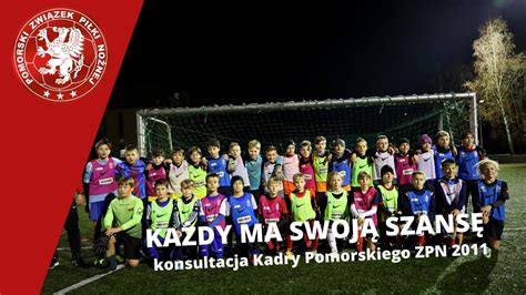 Ka Dy Ma Szans Konsultacja Kadry Pomorskiego Zpn Youtube