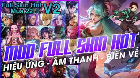 Mod Full Skin Liên Quân Mobile Mùa 22 Mod Full Skin Hot Pick Full Hiệu