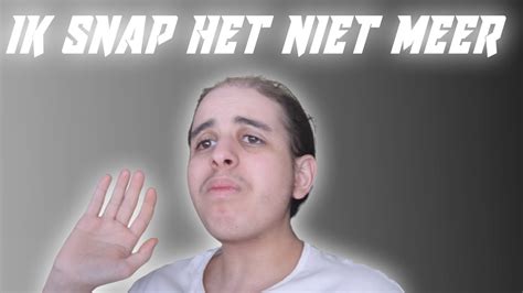 Ik Snap Het Niet Meer Youtube