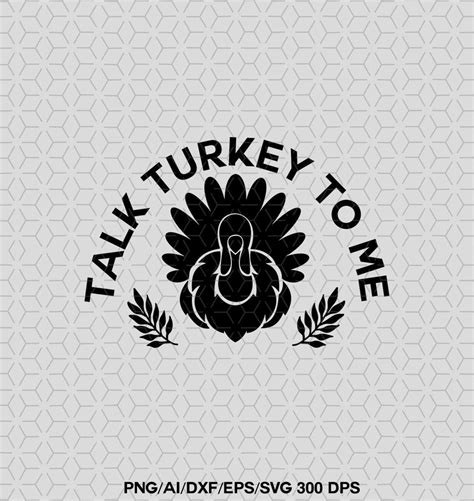 Talk Turkey To Me Svg Png Eps Ai Dxf Turkey Svg Thanksgiving