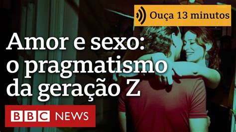 O Pragmatismo Da Geração Z Sobre Amor E Sexo Ouça 13 Minutos Youtube