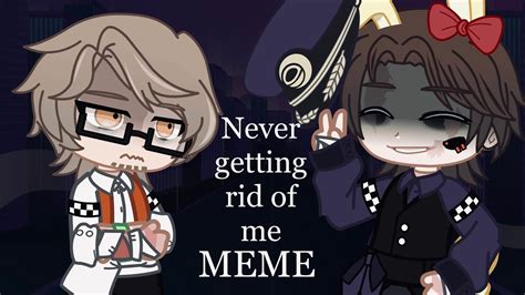 Never Getting Rid Of Me Meme Ft Canon Afton Au Youtube