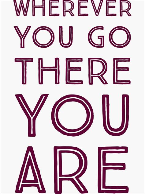 Wherever You Go There You Are Sticker For Sale By Brightnomad