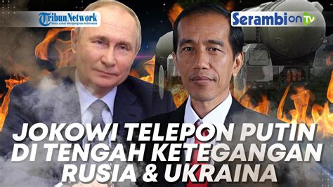 Jokowi Nekat Telepon Putin Di Tengah Ketegangan Rusia Ukraina Bahas