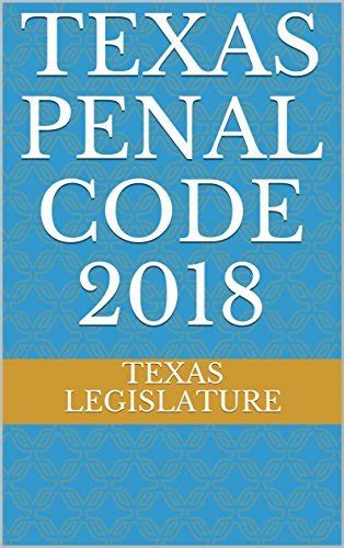 Texas Penal Code 2018 By Texas Legislature Goodreads