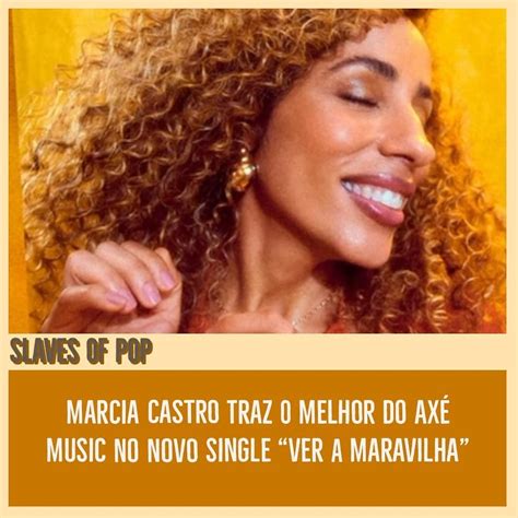 Slaves Of Pop Marcia Castro Lança Novo Single Ver a Maravilha