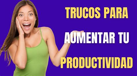 🎯 7 Simples Trucos Para Aumentar Tu Productividad X1000