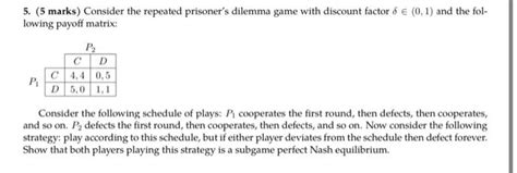 Solved Marks Consider The Repeated Prisoner S Dilemma Chegg