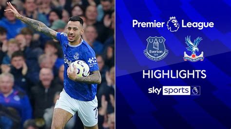 Everton 2 1 Crystal Palace Premier League Highlights Football News