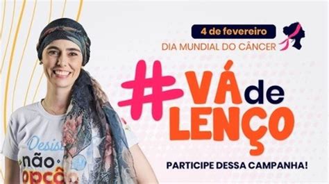 Campanha Vá de Lenço movimenta as redes sociais no Dia Mundial do Câncer