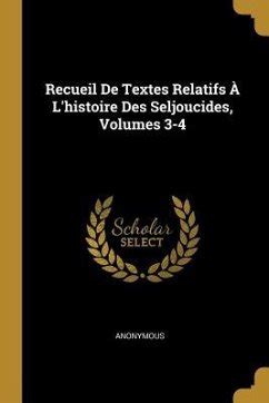 Recueil De Textes Relatifs À L histoire Des Seljoucides Volumes 3 4