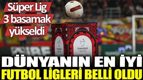 Dünyanın en iyi futbol ligleri belli oldu Süper Lig 3 basamak yükseldi