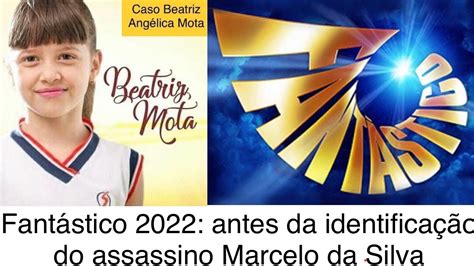 Fantástico 2022 sobre o caso Beatriz Angélica Mota antes da