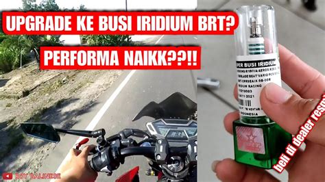 GANTI BUSI IRIDIUM BRT PAKAI BUSI IRIDIUM BRT DI CB150R YouTube