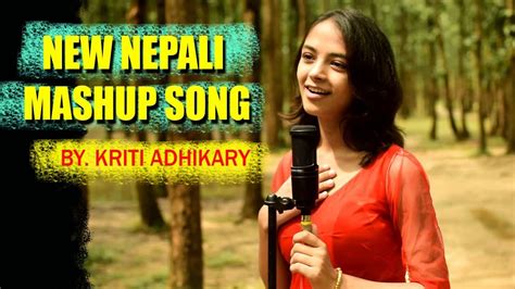 New Nepali Mashup Song By Kriti Adhikari Youtube