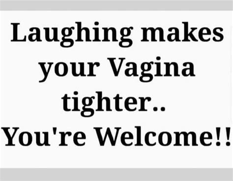 Laughing Makes Your Vagina Tighter You Re Welcome Americas Best