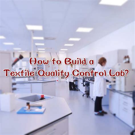 Step By Step To Build A Complete Textile Quality Control Laboratory