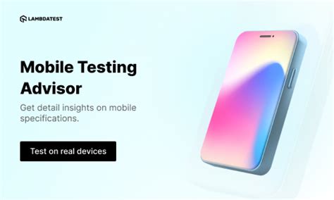 LambdaTest Mobile Testing Advisor Mobile Phone Specifications