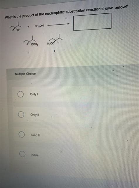 Solved What Is The Product Of The Nucleophilic Substitution