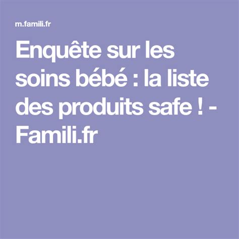 Enquête sur les soins bébé la liste des produits safe Famili fr