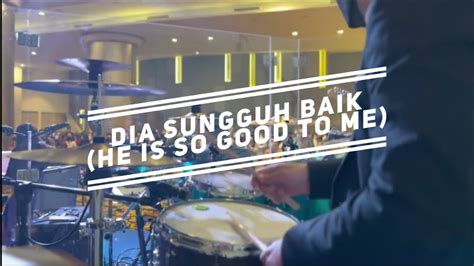 Dia Sungguh Baik He Is So Good To Me I Drum Cam Gpdi Neo Soho Youtube