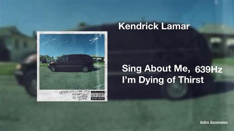 Kendrick Lamar Sing About Me I M Dying Of Thirst Hz Heal