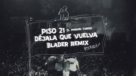 Piso 21 Ft Manuel Turizo Déjala Que Vuelva Blader Remix Lyric Video Youtube