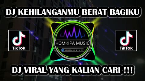 Dj Kehilanganmu Berat Bagiku Dj Viral Tiktok Terbaru Jedag Jedug