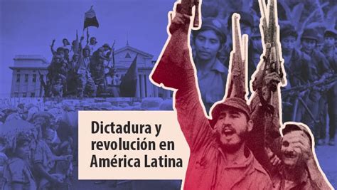 Revoluciones Y Dictaduras En AmÉrica Latina Socialesvirtual Ied San José