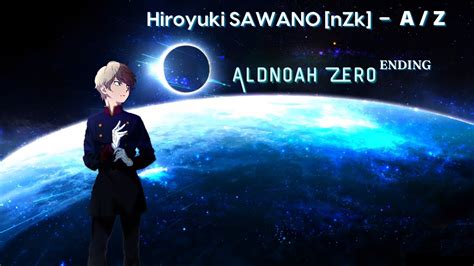 Hiroyuki Sawano NZk A Z Ft Mizuki Aldnoah Zero Ending Theme 1