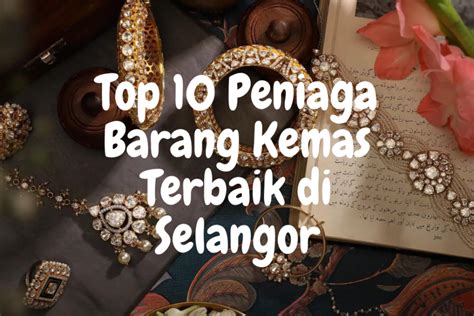 Top Peniaga Barang Kemas Terbaik Di Selangor Malaysia