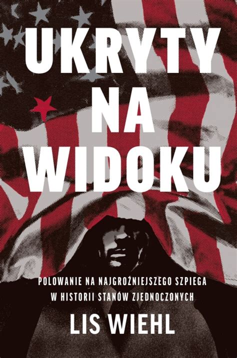 Ukryty na widoku Polowanie na najgroźniejszego szpiega w historii