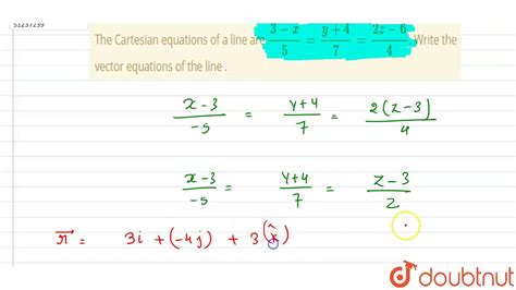 The Cartesian Equations Of A Line Are ` 3 X 5 Y 4 7 2z 6 4 ` Write The Vector