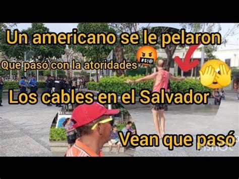 un americano se le pelaron los cable en el salvador vean que pasó