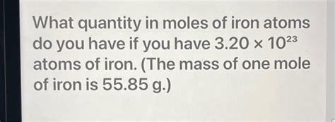 Solved What Quantity In Moles Of Iron Atoms Do You Have If Chegg