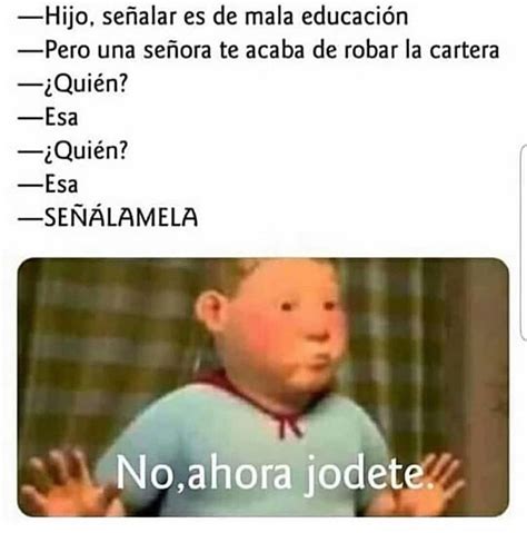 Hijo señalar es de mala educación Pero una señora te acaba de robar