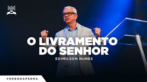 O Livramento Do Senhor Edimilson Nunes Ao Vivo Verbo Da Pedra RJ