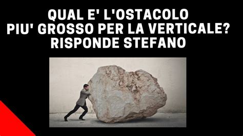 Qual E L Ostacolo Piu Grosso Nella Verticale Youtube