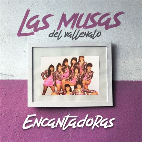 Encantadoras Album By Las Musas Del Vallenato Spotify