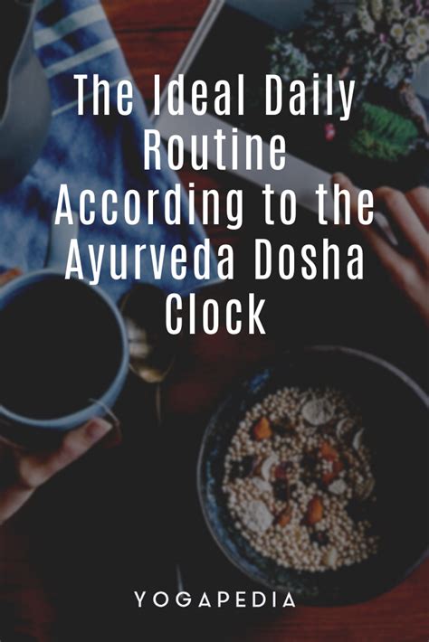 The Ideal Daily Routine According To The Ayurveda Dosha Clock Artofit