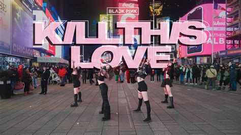 Kpop In Public Nyc Times Square Blackpink Kill This Love Dance