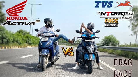 Honda Activa G Vs Tvs Ntorq Race Edition Drag Race Youtube