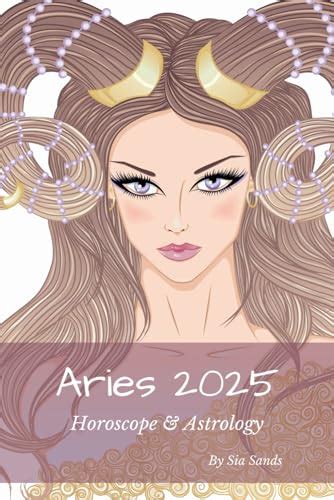 Aries 2025 Horoscope Astrology Horoscopes 2025 By Sia Sands