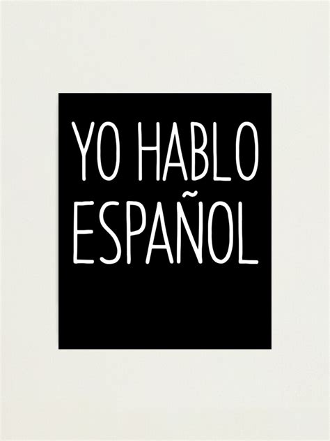 Yo Hablo Espanol I Spanish Language Photographic Print By Eyes