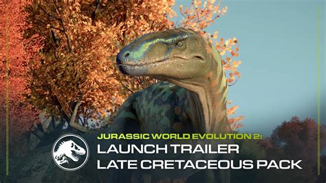 Jurassic World Evolution 2 Late Cretaceous Pack Launch Trailer Youtube