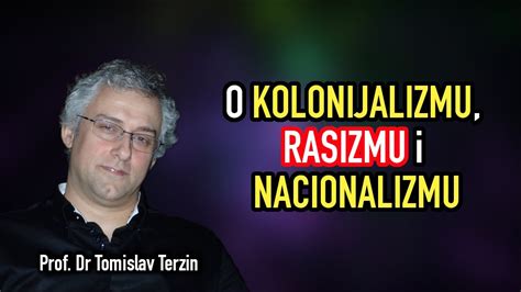 Tomislav Terzin O KOLONIJALIZMU RASIZMU I NACIONALIZMU YouTube